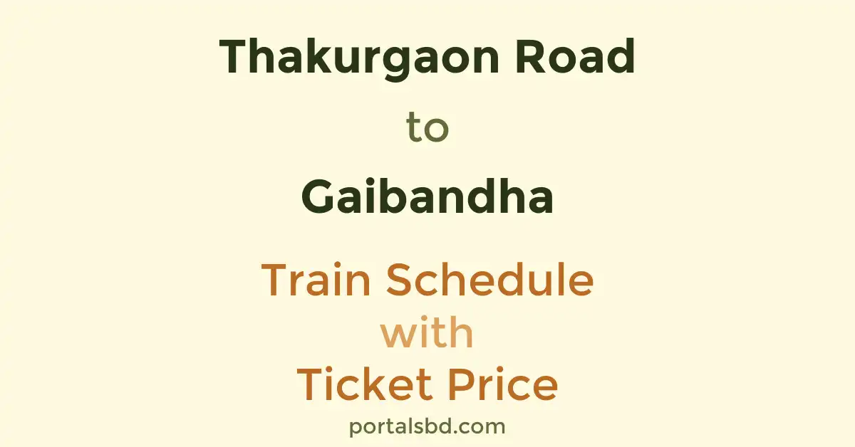 Thakurgaon Road to Gaibandha Train Schedule with Ticket Price