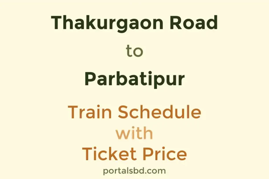 Thakurgaon Road to Parbatipur Train Schedule with Ticket Price