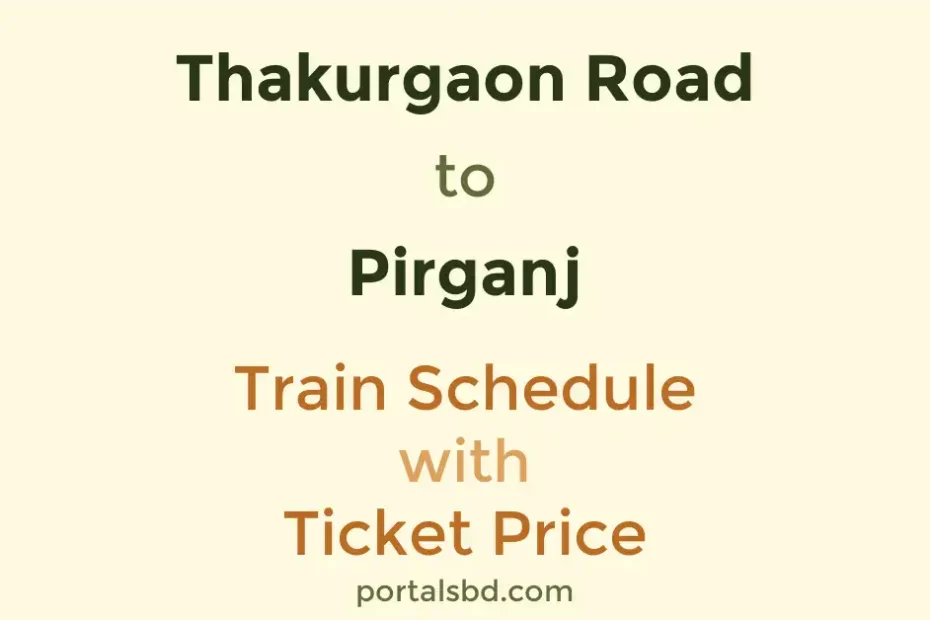 Thakurgaon Road to Pirganj Train Schedule with Ticket Price
