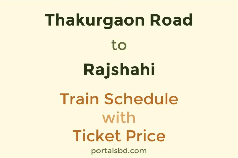 Thakurgaon Road to Rajshahi Train Schedule with Ticket Price