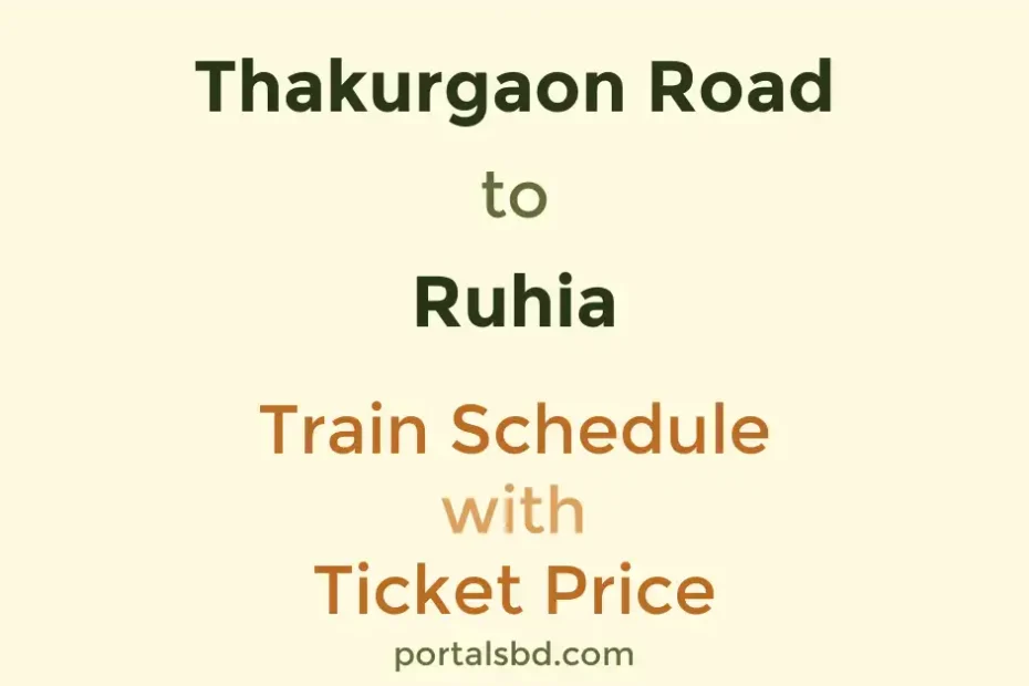 Thakurgaon Road to Ruhia Train Schedule with Ticket Price