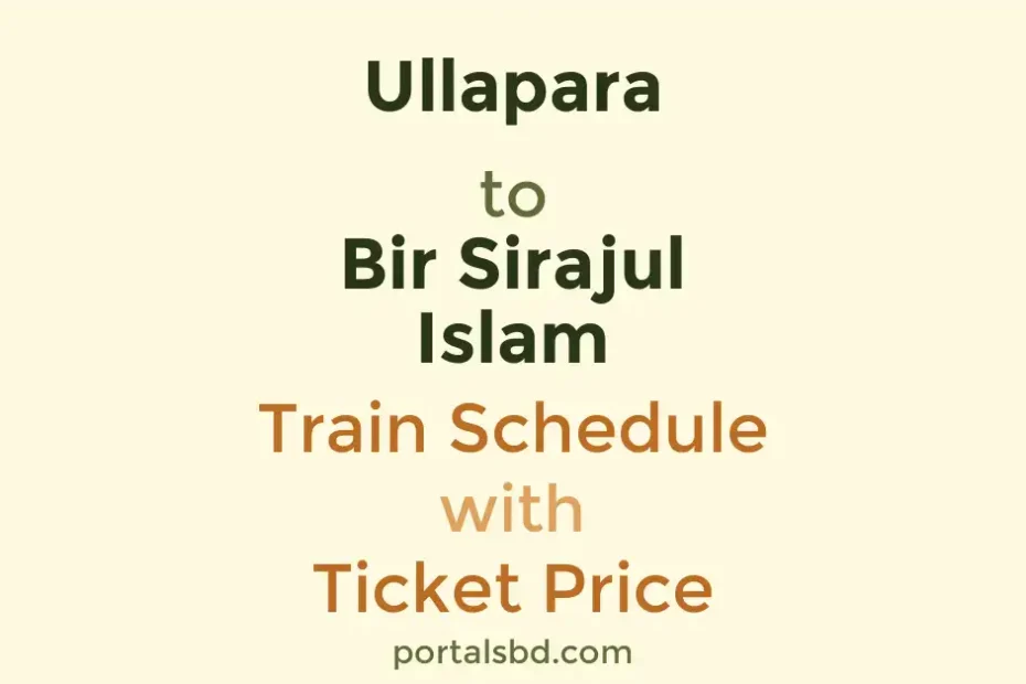 Ullapara to Bir Sirajul Islam Train Schedule with Ticket Price