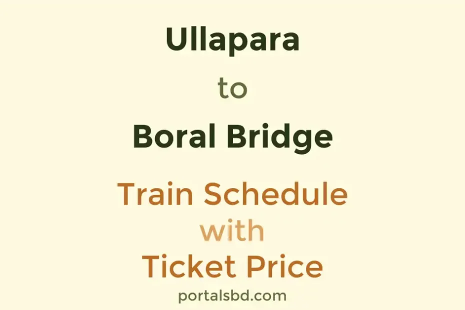 Ullapara to Boral Bridge Train Schedule with Ticket Price