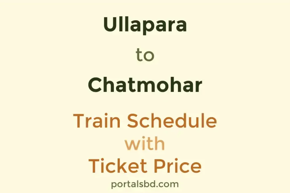 Ullapara to Chatmohar Train Schedule with Ticket Price