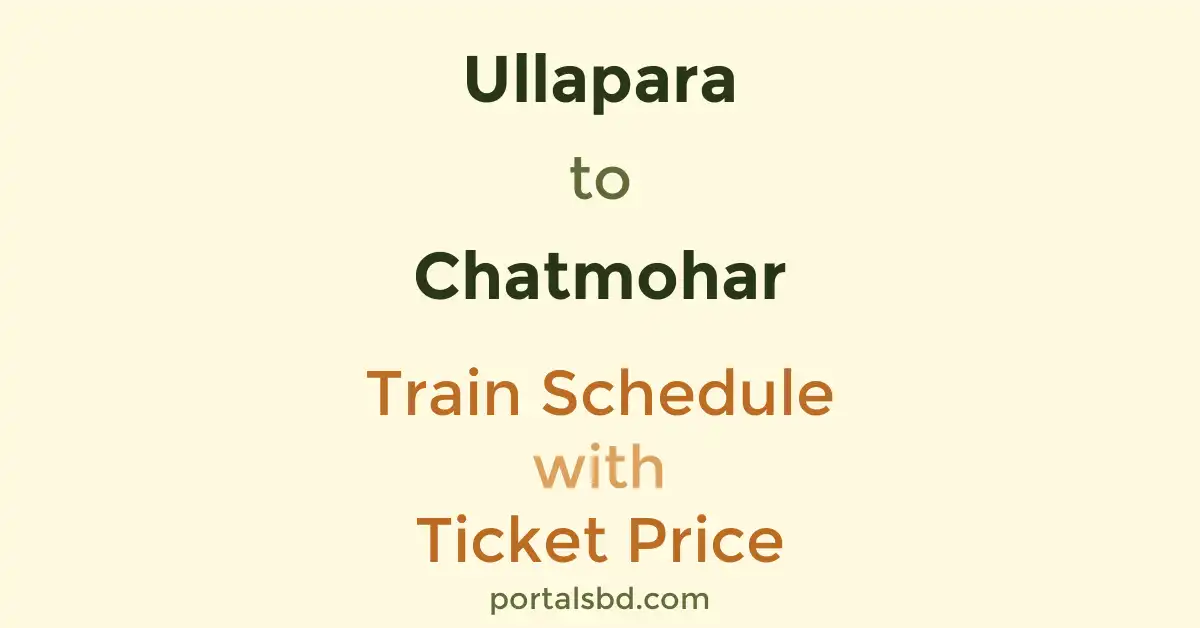 Ullapara to Chatmohar Train Schedule with Ticket Price