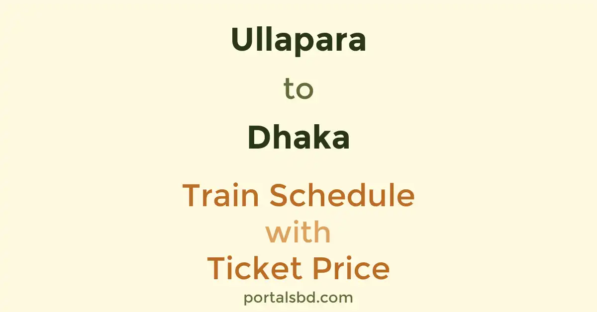 Ullapara to Dhaka Train Schedule with Ticket Price