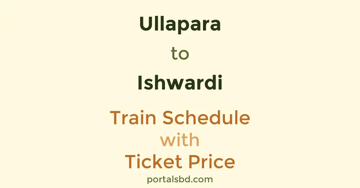 Ullapara to Ishwardi Train Schedule with Ticket Price