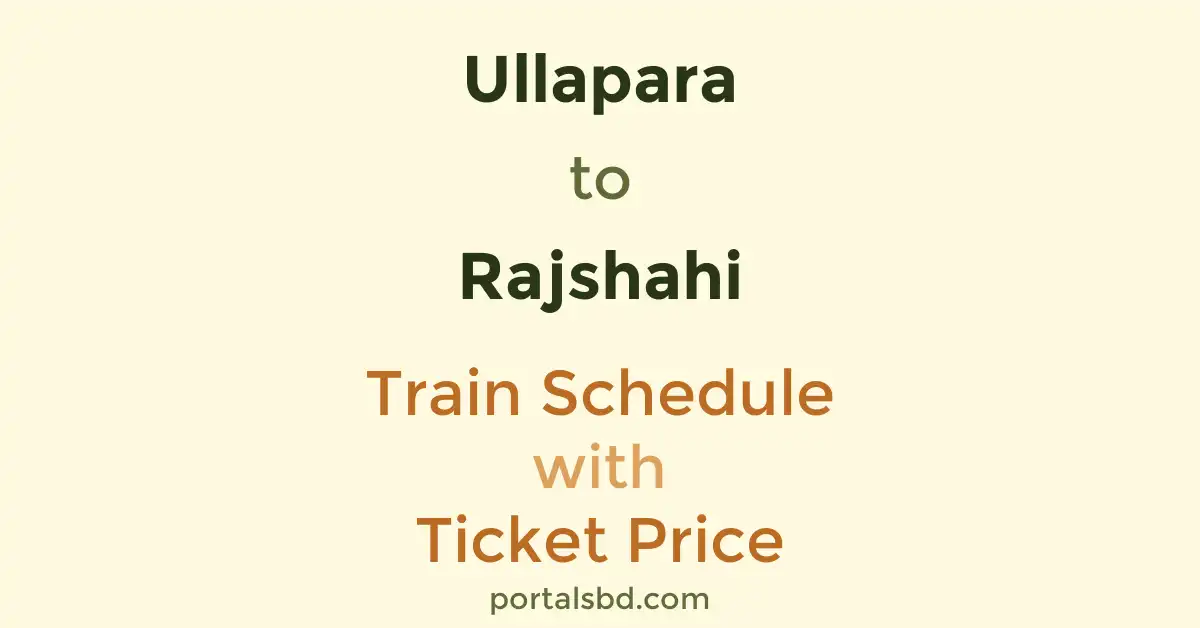 Ullapara to Rajshahi Train Schedule with Ticket Price